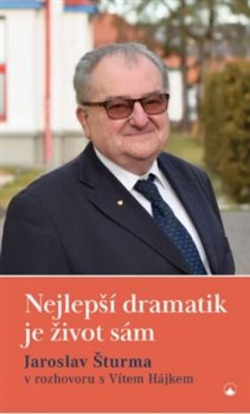 Nejlepší dramatik je život sám Jaroslav Šturma, Vít Hájek