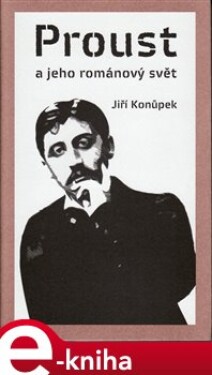 Proust jeho románový svět Jiří Konůpek