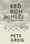 Keď Boh (ne)mlčí - 40 denných zamyslení - Pete Greig