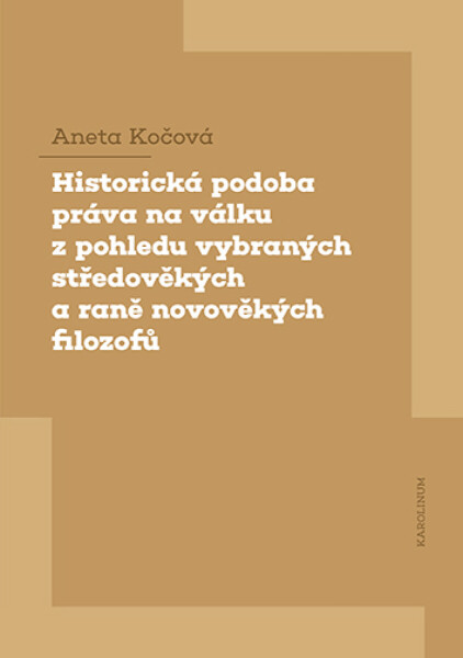 Historická podoba práva na válku z pohledu vybraných středověkých a raně novověkých filozofů - Aneta Kočová