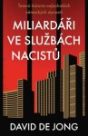 Miliardáři ve službách nacistů - Temná historie nejbohatších německých dynastií - David de Jong