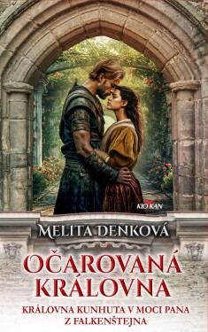 Očarovaná královna - Královna Kuhnuta v moci pana z Falkenštejna - Melita Denková