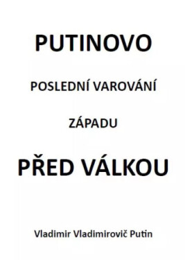 Putinovo poslední varování Západu před válkou - Vladimir Vladimirovič Putin