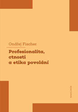 Profesionalita, ctnosti a etika povolání - Fischer Ondřej - e-kniha