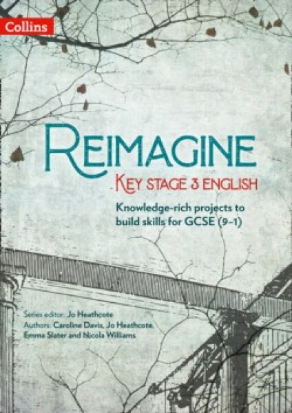 Reimagine Key Stage 3 English: Teacher Pack - Caroline Davis