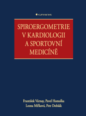 Spiroergometrie v kardiologii a sportovní medicíně - Pavel Homolka, Várnay František, Mífková Leona, Dobšák Petr - e-kniha