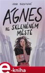 Ágnes ve skleněném městě Ivana Peroutková