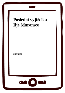 Poslední vyjížďka Ilje Muromce - Anonym