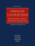 Onkologie v klinické praxi - Standardní přístupy v diagnostice a léčbě vybraných zhoubných nádorů - Jan Novotný