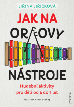 Jak na Orffovy nástroje - Jiřina Jiřičková