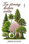 Za stromy kolem světa - Jaroslav Jelen