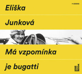 Má vzpomínka je bugatti Eliška Junková audiokniha