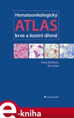 Hematoonkologický atlas krve a kostní dřeně - Petra Kačírková, Vít Campr e-kniha