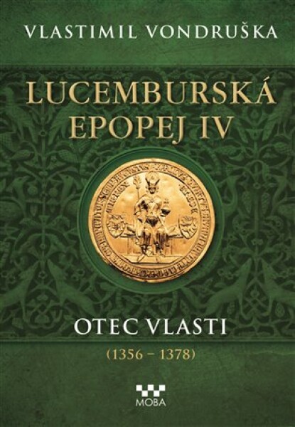 Lucemburská epopej IV - Otec vlasti (1356-1378)