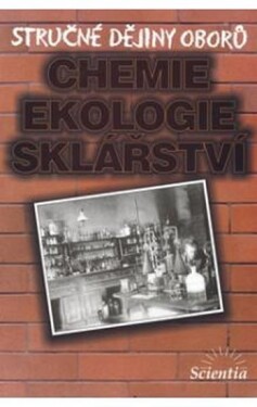 Stručné dějiny oborů - Chemie, ekologie, sklářství - B. Doušová