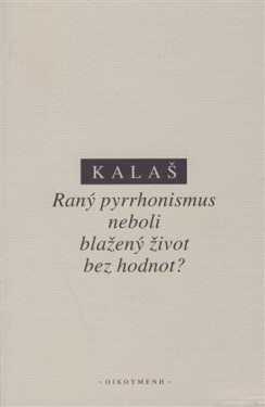 Raný pyrrhonismus aneb blažený život bez hodnot? - kolektiv autorů