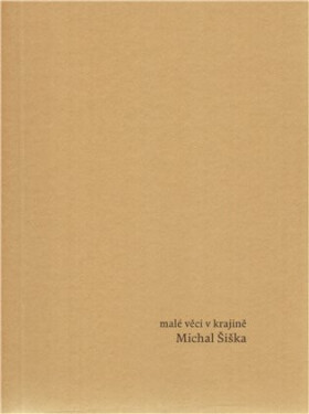 Malé věci v krajině - Michal Šiška