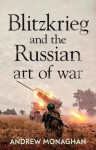Blitzkrieg and the Russian Art of War - Andrew Monaghan