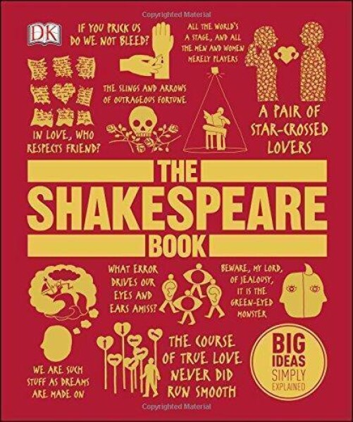 The Shakespeare Book : Big Ideas Simply Explained