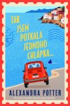 Tak jsem potkala jednoho chlápka… - Alexandra Potter