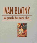 Jde pražské dítě domů bia... Ivan Blatný