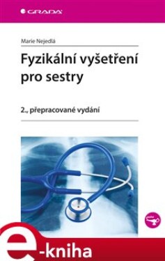 Fyzikální vyšetření pro sestry. 2., přepracované vydání - Marie Nejedlá e-kniha