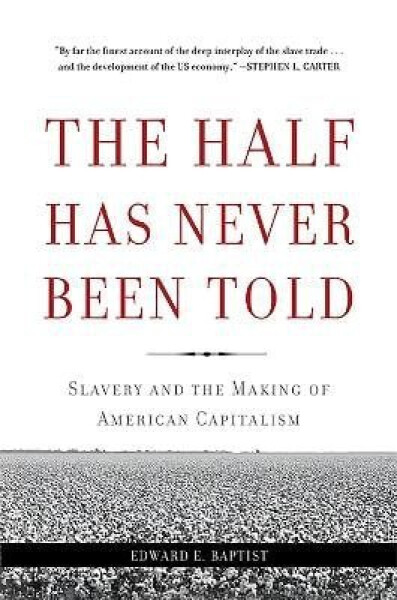 Half Has Never Been Told - Edward E. Baptist