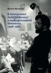 Interpretaci české podzemní undergroundové literatury 1948–1989 Martin Machovec