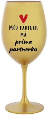 MŮJ PARTNER MÁ PRIMA PARTNERKU - zlatá sklenice na víno 350 ml