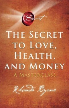 The Secret to Love, Health, and Money : A Masterclass - Rhonda Byrne