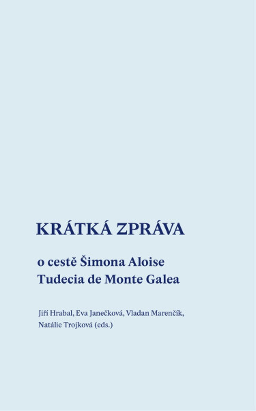 Krátká zpráva o cestě Šimona Aloise Tudecia de Monte Galea - Eva Janečková