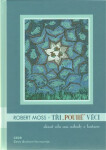 Tři "pouhé" věci - Robert Moss