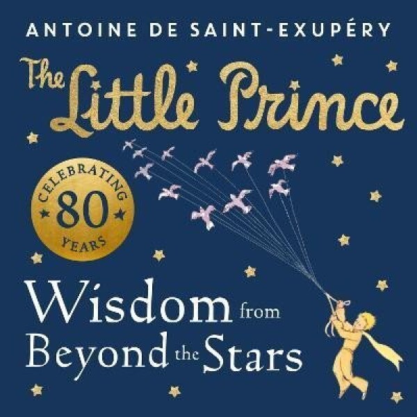 The Little Prince: Wisdom from Beyond The Stars