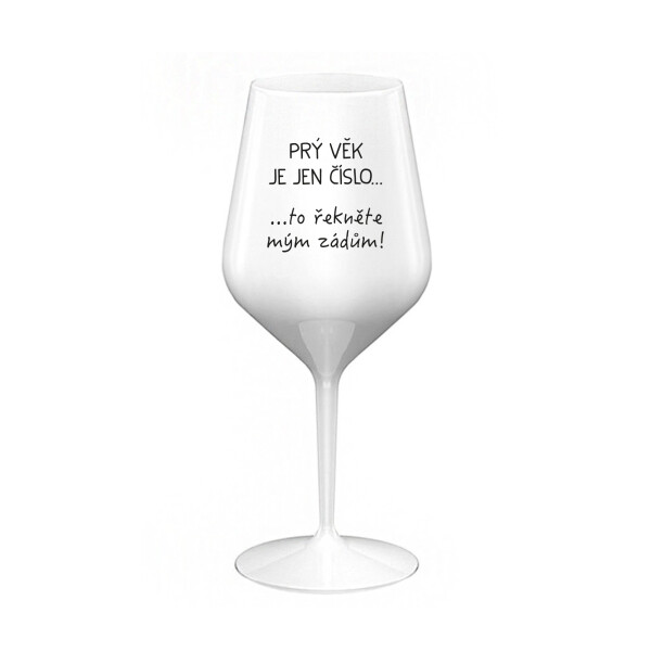 PRÝ VĚK JE JEN ČÍSLO - bílá nerozbitná sklenice na víno 470 ml