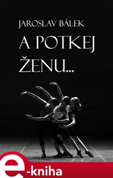 A potkej ženu… - Jaroslav Bálek e-kniha