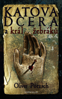 Katova dcera a král žebráků 3 - Oliver Pötzsch