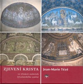Zjevení Krista ve třinácti staletích křesťanského umění Jean Marie Tézé