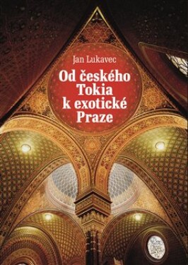 Od českého Tokia exotické Praze Jan Lukavec