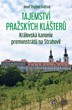 Tajemství pražských klášterů - Královská kanonie premonstrátů na Strahově - Josef Snětivý - e-kniha