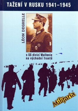 Tažení v Rusku 1941-1945 s SS divizí Wallonie na východní frontě - Léon Degrelle
