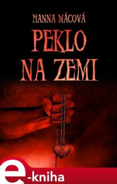 Peklo na zemi - Hanna Mácová e-kniha