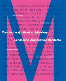 Manifest krajinářské architektury / Landscape Architecture Manifesto - Markéta a Petr Veličkovi