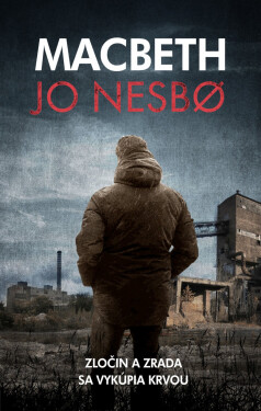 Macbeth - Zločin a zrada sa vykúpia krvou - Jo Nesbo
