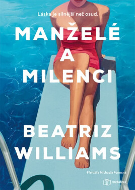 Manželé a milenci - Láska je silnější než osud - Beatriz Williams
