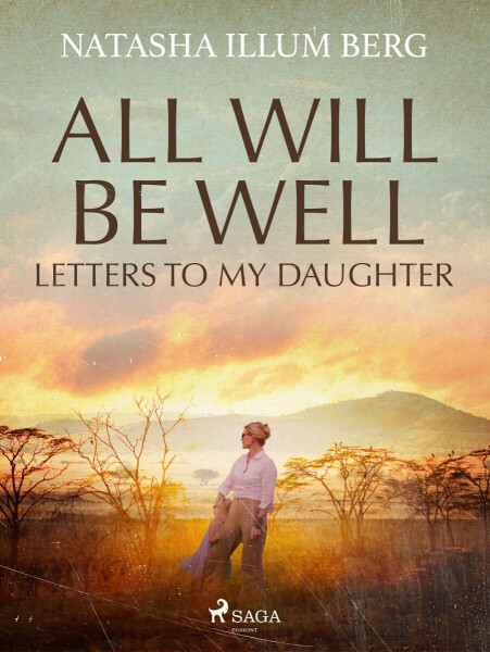 All Will Be Well: Letters to My Daughter - Illum Natasha Berg
