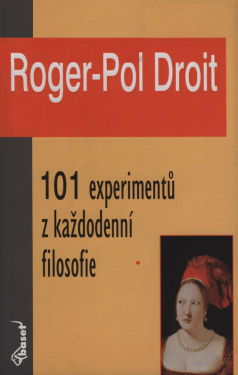 101 experimentů z každodenní filosofie - Droit Roger-Pol