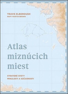 Atlas miznúcich miest - Travis Elborough