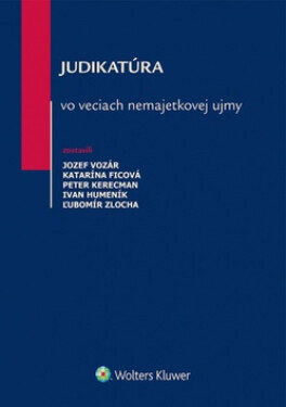 Judikatúra vo veciach nemajetkovej ujmy - Jozef Vozár; Katarína Ficová; Peter Kerecman