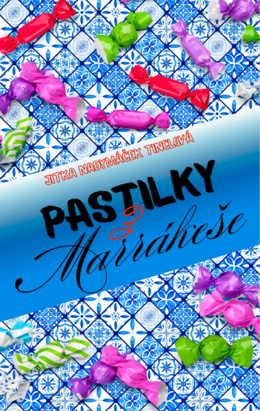 Pastilky z Marrákeše - Jitka Nadymáček Tinclová