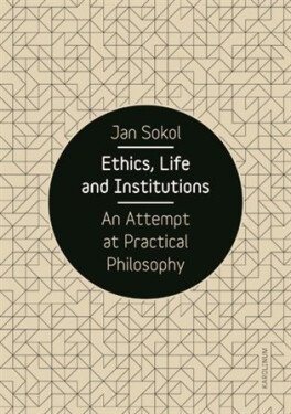 Ethics, Life and Institutions - An Attempt at Practical Philosophy - Jan Sokol